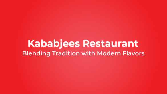 Kababjees - Home of Rich Flavors and Tradition